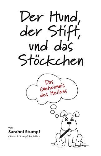 Der Hund, der Stift, und das Stöckchen: Das Geheimnis des Heilens