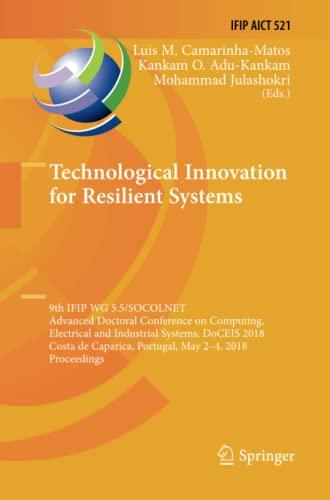 Technological Innovation for Resilient Systems: 9th IFIP WG 5.5/SOCOLNET Advanced Doctoral Conference on Computing, Electrical and Industrial Systems, ... and Communication Technology, Band 521)