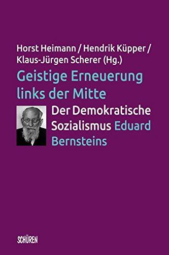 Geistige Erneuerung links der Mitte. Der Demokratische Sozialismus Eduard Bernsteins. (Schriftenreihe der Hochschulinitiative Demokratischer Sozialismus)