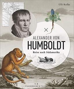 Alexander von Humboldt: Reise nach Südamerika. Ein Bildband über die Erkundung der Neuen Welt. Mit originalen Abbildungen, Tagebuchauszügen und ... zum Humboldt-Jahr 2019.