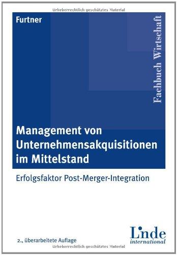 Management von Unternehmensakquisitionen im Mittelstand: Erfolgsfaktor Post-Merger-Integration