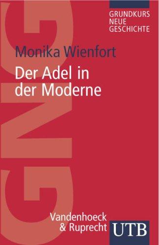 Adel in der Moderne: Eine Einführung (Uni-Taschenbücher S) (Grundkurs Neue Geschichte / Utb)