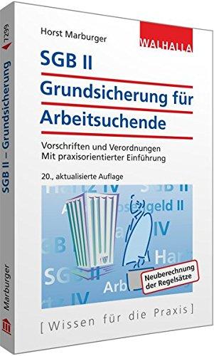 SGB II - Grundsicherung für Arbeitsuchende: Vorschriften und Verordnungen; Mit praxisorientierter Einführung; Walhalla Rechtshilfen