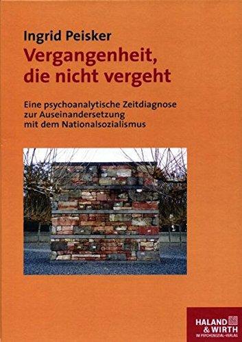 Vergangenheit, die nicht vergeht: Eine psychoanalytische Zeitdiagnose zur Auseinandersetzung mit dem Nationalsozialismus: 2 Bde.: Eine ... mit dem Nationalsozialismus: 2 Bde. (Haland & Wirth)