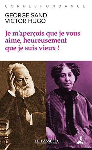 Je m'aperçois que je vous aime, heureusement que je suis vieux ! : correspondance