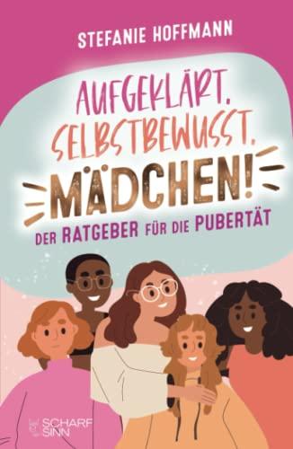 Aufgeklärt, Selbstbewusst, Mädchen! - Der Ratgeber für die Pubertät: Verstehe, was es mit Pickeln, Pille und Periode auf sich hat und lerne, wie du in jeder Situation stark und selbstbewusst bleibst