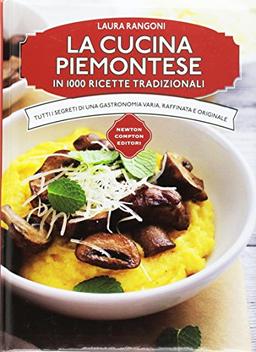 La cucina piemontese in 1000 ricette tradizionali