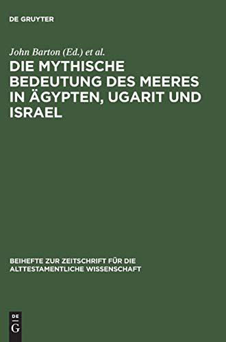 Die mythische Bedeutung des Meeres in Ägypten, Ugarit und Israel (Beihefte zur Zeitschrift für die alttestamentliche Wissenschaft, 78, Band 78)