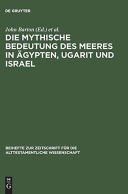 Die mythische Bedeutung des Meeres in Ägypten, Ugarit und Israel (Beihefte zur Zeitschrift für die alttestamentliche Wissenschaft, 78, Band 78)