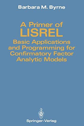 A Primer of Lisrel: Basic Applications and Programming for Confirmatory Factor Analytic Models