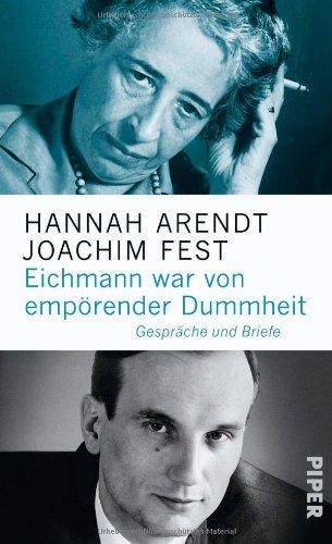 Eichmann war von empörender Dummheit: Gespräche und Briefe