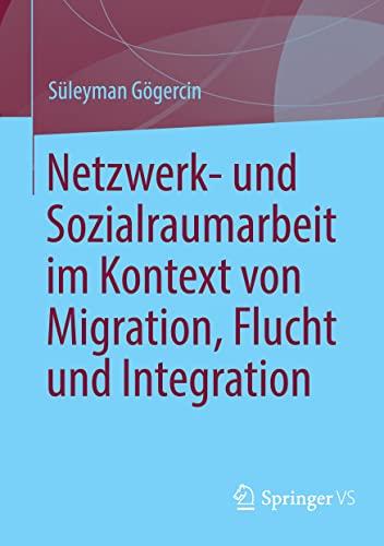 Netzwerk- und Sozialraumarbeit im Kontext von Migration, Flucht und Integration