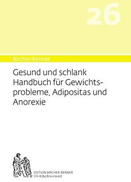 Bircher-Benner 26 Gesund und Schlank: Handbuch für Gewichtsprobleme, Adipositas und Anorexie