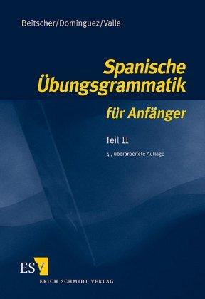 Spanische Übungsgrammatik für Anfänger 2: Teil II