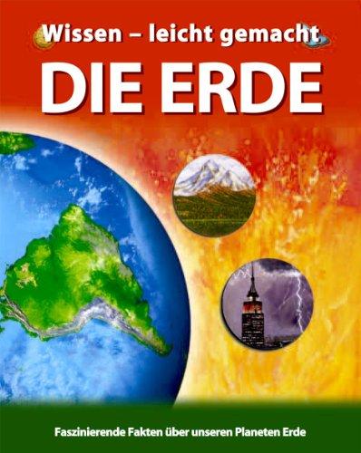 Wissen - leicht gemacht. Erde. Faszinierende Fakten über unseren Planeten Erde