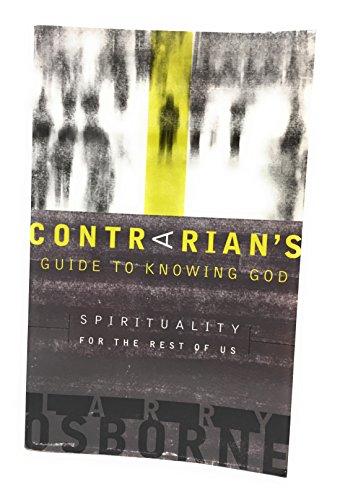 A Contrarian's Guide to Knowing God: Spirituality for the Rest of Us