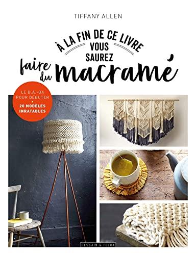 A la fin de ce livre vous saurez faire du macramé : le b.a.-ba pour débuter : 20 modèles inratables