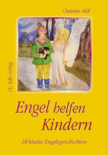 Engel helfen Kindern: 10 kleine Engelsgeschichten