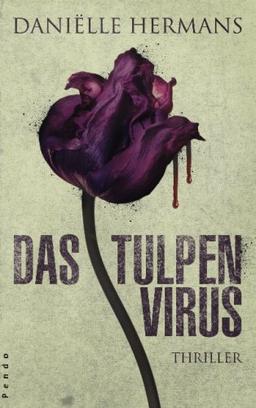 Das Tulpenvirus: Thriller