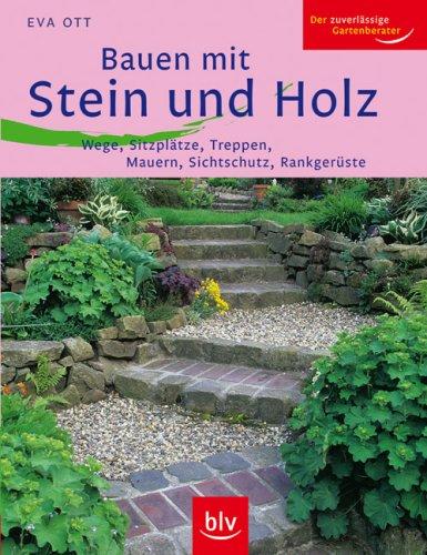 Bauen mit Stein und Holz: Wege, Sitzplätze, Treppen, Mauern, Sichtschutz, Rankgerüste