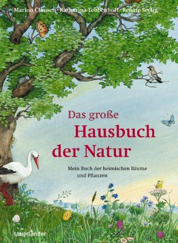 Das große Hausbuch der Natur: Mein Buch der heimischen Bäume und Pflanzen