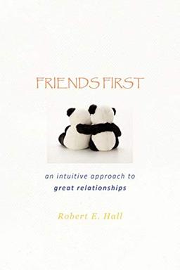 Friends First: An Intuitive Approach to Great Relationships