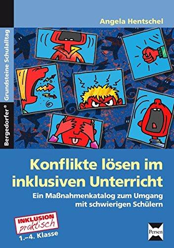 Konflikte lösen im inklusiven Unterricht: Ein Maßnahmenkatalog zum Umgang mit schwierigen Schülern (1. bis 4. Klasse) (Bergedorfer Grundsteine Schulalltag - Grundschule)