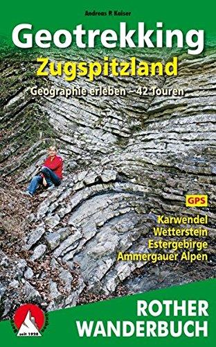 Geotrekking Zugspitzland: Geographie erleben. 42 Touren. Karwendel, Wetterstein, Estergebirge, Ammergauer Alpen. Mit GPS-Daten (Rother Wanderbuch)