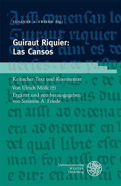 Guiraut Riquier: Las Cansos: Kritischer Text und Kommentar. Ergänzt und neu herausgegeben (Romanische Texte des Mittelalters, Band 6)