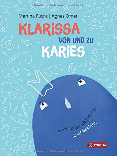 Klarissa von und zu Karies: Vom Leben und Wirken einer Bakterie