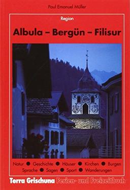 Albula - Bergün - Filisur (Terra Grischuna Ferien- und Freizeitbücher)