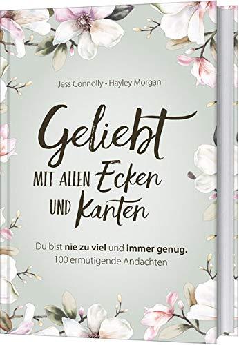 Geliebt. Mit allen Ecken und Kanten: Du bist nie zu viel und immer genug. 100 ermutigende Andachten