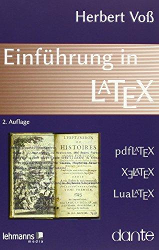 Einführung in LaTeX: unter Berücksichtigung von pdfLaTeX, XLaTeX und LuaLaTeX