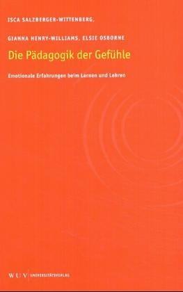 Pädagogik der Gefühle. Emotionale Erfahrungen beim Lernen und Lehren