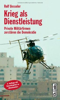 Krieg als Dienstleistung. Private Militärfirmen zerstören die Demokratie