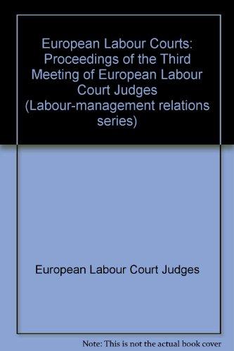 European Labour Courts: Proceedings of the Third Meeting of European Labour Court Judges (Labour-management relations series, Band 77)