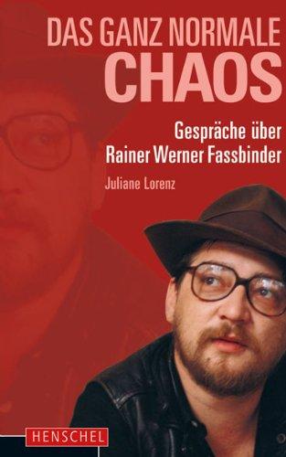 Das ganz normale Chaos: Gespräche über Rainer Werner Fassbinder