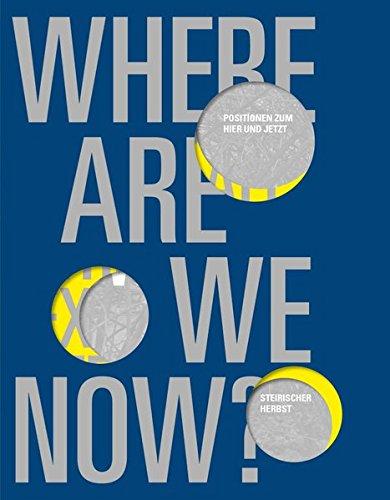 Where Are We Now?: Positions on the Here and Now - steirischer herbst