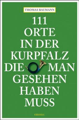 111 Orte in der Kurpfalz, die man gesehen haben muß