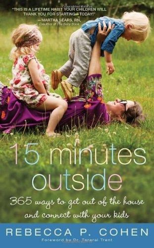 Fifteen Minutes Outside: 365 Ways to Get Out of the House and Connect with Your Kids