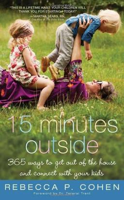 Fifteen Minutes Outside: 365 Ways to Get Out of the House and Connect with Your Kids