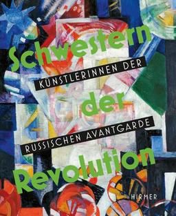 Schwestern der Revolution: KünstlerInnen der russischen Avantgarde; Katalogbuch zur Austellung in Ludwigshafen am Rhein; Wilhelm-Hack-Museum, 20.10.2012-17.2.2013