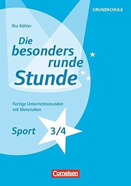 Die besonders runde Stunde - Grundschule: Sport - Klasse 3/4: Fertige Unterrichtsstunden mit Materialien. Kopiervorlagen