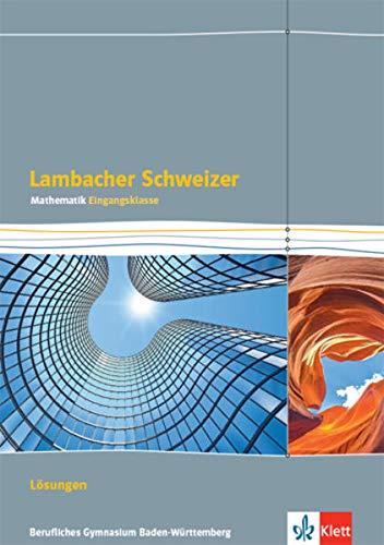 Lambacher Schweizer Mathematik Berufliches Gymnasium Eingangsklasse. Ausgabe Baden-Württemberg: Lösungen Klasse 11