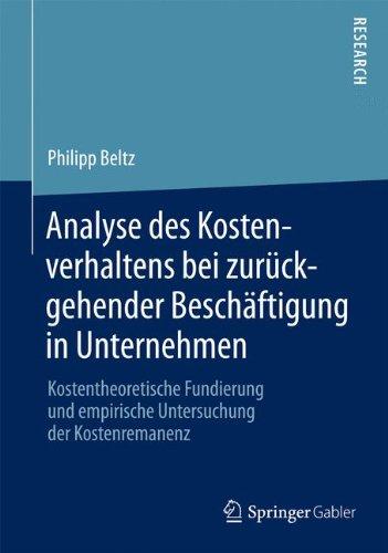 Analyse des Kostenverhaltens bei zurückgehender Beschäftigung in Unternehmen: Kostentheoretische Fundierung und empirische Untersuchung der Kostenremanenz