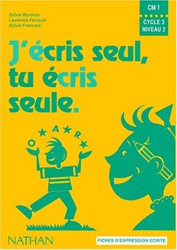 J'écris seul, tu écris seule, CM1, cycle 3, niveau 2 : fiches d'expression écrite