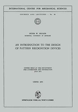 An Introduction to the Design of Pattern Recognition Devices (CISM International Centre for Mechanical Sciences, 83, Band 83)