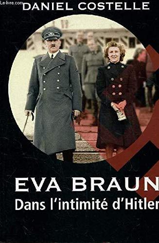 EVA BRAUN. DANS L'INTIMITE D'HITLER