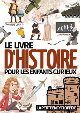 Le livre d'histoire: La petite encyclopédie sur l’histoire pour les enfants de 6 à 10 ans | Magazine éducatif pour découvrir et tout savoir sur notre ... l'antiquité le moyen-âge la préhistoire ...