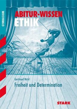 Abitur-Wissen Ethik / Freiheit und Determination